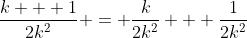 \frac{k + 1}{2k^2} = \frac{k}{2k^2} + \frac{1}{2k^2}