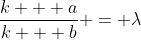 \frac{k + a}{k + b} = \lambda