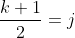\frac{k+1}{2}=j