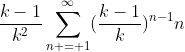 \frac{k-1}{k^2}\sum_{n = 1}^{\infty}(\frac{k-1}{k})^{n-1}n