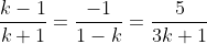 \frac{k-1}{k+1}=\frac{-1}{1-k}=\frac{5}{3k+1}