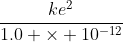 \frac{ke^2}{1.0 \times 10^{-12}~m} = \frac{1}{2}mv^2
