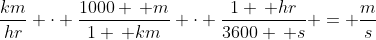 \frac{km}{hr} \cdot \frac{1000 \, m}{1 \, km} \cdot \frac{1 \, hr}{3600 \, s} = \frac{m}{s}
