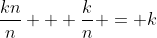 \frac{kn}{n} + \frac{k}{n} = k