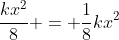 \frac{kx^2}{8} = \frac{1}{8}kx^2