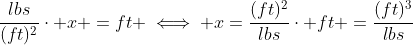 \frac{lbs}{(ft)^2}\cdot x =ft \iff x=\frac{(ft)^2}{lbs}\cdot ft =\frac{(ft)^3}{lbs}