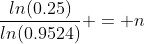 \frac{ln(0.25)}{ln(0.9524)} = n
