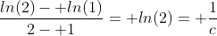 \frac{ln(2)- ln(1)}{2- 1}= ln(2)= \frac{1}{c}