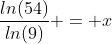\frac{ln(54)}{ln(9)} = x