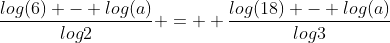 \frac{log(6) - log(a)}{log2} =  \frac{log(18) - log(a)}{log3}
