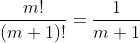\frac{m!}{(m+1)!}=\frac{1}{m+1}