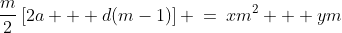 \frac{m}{2}\left[2a + d(m-1)\right] \:=\:xm^2 + ym