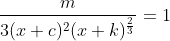 \frac{m}{3(x+c)^2(x+k)^\frac{2}{3}}=1