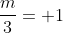 \frac{m}{3}= 1