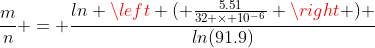 \frac{m}{n} = \frac{ln \left ( \frac{5.51}{32 \times 10^{-6}} \right ) }{ln(91.9)}