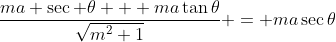 \frac{ma \sec \theta + ma\tan\theta}{\sqrt{m^2+1}} = ma\sec\theta