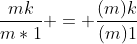 \frac{mk}{m*1} = \frac{(m)k}{(m)1}