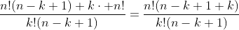 \frac{n!(n-k+1)+k\cdot n!}{k!(n-k+1)}=\frac{n!(n-k+1+k)}{k!(n-k+1)}