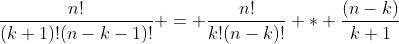 \frac{n!}{(k+1)!(n-k-1)!} = \frac{n!}{k!(n-k)!} * \frac{(n-k)}{k+1}