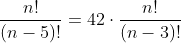 \frac{n!}{(n-5)!}=42\cdot\frac{n!}{(n-3)!}