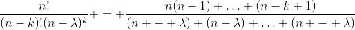\frac{n!}{(n-k)!(n-\lambda)^k} = \frac{n(n-1) \ldots (n-k+1)}{(n - \lambda) (n-\lambda) \ldots (n - \lambda)}