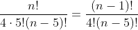 \frac{n!}{4\cdot5!(n-5)!}=\frac{(n-1)!}{4!(n-5)!}