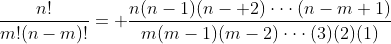 \frac{n!}{m!(n-m)!}= \frac{n(n-1)(n- 2)\cdot\cdot\cdot(n-m+1)}{m(m-1)(m-2)\cdot\cdot\cdot(3)(2)(1)}