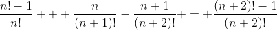 \frac{n!-1}{n!} + \frac{n}{(n+1)!}-\frac{n+1}{(n+2)!} = \frac{(n+2)!-1}{(n+2)!}