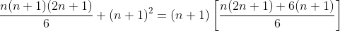 \frac{n(n+1)(2n+1)}{6}+(n+1)^{2}=(n+1)\left[\frac{n(2n+1)+6(n+1)}{6}\right]
