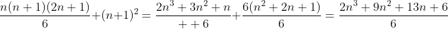 \frac{n(n+1)(2n+1)}{6}+(n+1)^2=\frac{2n^3+3n^2+n}{  6}+\frac{6(n^2+2n+1)}{6}=\frac{2n^3+9n^2+13n+6}{6}