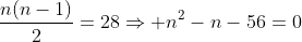 \frac{n(n-1)}{2}=28\Rightarrow n^2-n-56=0