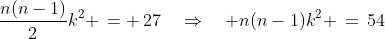 \frac{n(n-1)}{2}k^2 \,= \,27\quad\Rightarrow\quad n(n-1)k^2 \,=\,54