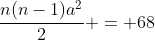 \frac{n(n-1)a^2}{2} = 68