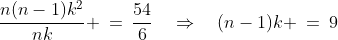 \frac{n(n-1)k^2}{nk} \:=\:\frac{54}{6}\quad\Rightarrow\quad(n-1)k \:=\:9