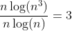 \frac{n\log(n^3)}{n\log(n)}=3