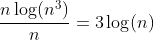 \frac{n\log(n^3)}{n}=3\log(n)