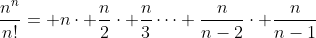 \frac{n^{n}}{n!}= n\cdot \frac{n}{2}\cdot \frac{n}{3}\dots \frac{n}{n-2}\cdot \frac{n}{n-1}