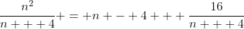 \frac{n^2}{n + 4} = n - 4 + \frac{16}{n + 4}