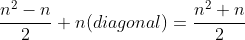 \frac{n^2-n}{2}+n(diagonal)=\frac{n^2+n}{2}