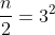 \frac{n}{2}=3^2