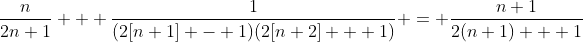 \frac{n}{2n+1} + \frac{1}{(2[n+1] - 1)(2[n+2] + 1)} = \frac{n+1}{2(n+1) + 1}
