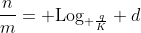 \frac{n}{m}= \text{Log}_{ \frac{q}{K}} d