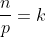 \frac{n}{p}=k