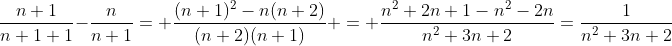 \frac{n+1}{n+1+1}-\frac{n}{n+1}= \frac{(n+1)^2-n(n+2)}{(n+2)(n+1)} = \frac{n^2+2n+1-n^2-2n}{n^2+3n+2}=\frac1{n^2+3n+2}