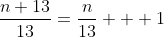 \frac{n+13}{13}=\frac{n}{13} + 1