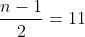 \frac{n-1}{2}=11