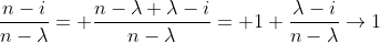 \frac{n-i}{n-\lambda}= \frac{n-\lambda+\lambda-i}{n-\lambda}= 1+\frac{\lambda-i}{n-\lambda}\to1