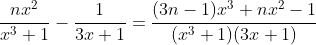 \frac{nx^2}{x^3+1}-\frac{1}{3x+1}=\frac{(3n-1)x^3+nx^2-1}{(x^3+1)(3x+1)}