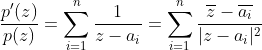 \frac{p'(z)}{p(z)}=\sum^n_{i=1}\frac{1}{z-a_i}=\sum^n_{i=1}\frac{\overline{z}-\overline{a_i}}{|z-a_i|^2}