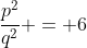 \frac{p^2}{q^2} = 6